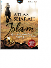 Atlas Sejarah Islam Sejak Masa Permulaan Hingga Kejayaan Islam