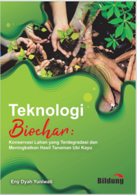 TEKNOLOGI BIOCHAR: 
KONSERVASI LAHAN YANG TERDEGRADASI DAN 
MENINGKATKAN HASIL TANAMAN UBI KAYU