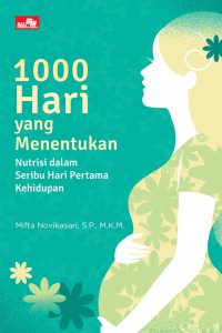 1000 Hari Yang Menentukan Nutrisi Dalam Seribu Hari Pertama Kehidupan