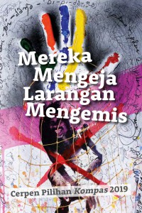 Cerpen Pilihan Kompas 2019 Mereka Mengeja Larangan Mengemis