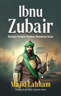 Ibnu Zubair Khalifah Terakhir Pembela Demokrasi Islam