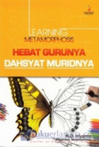 Learning Metamorphosis Hebat Gurunya Dahsyat Muridnya