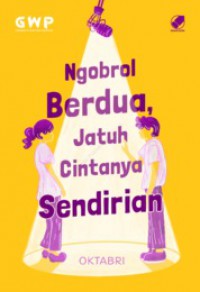 Ngobral Berdua Jatuh Cintanya Sendirian