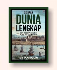Sejarah Dunia Lengkap Dari Masa Peradaban Kuno Hingga Modern